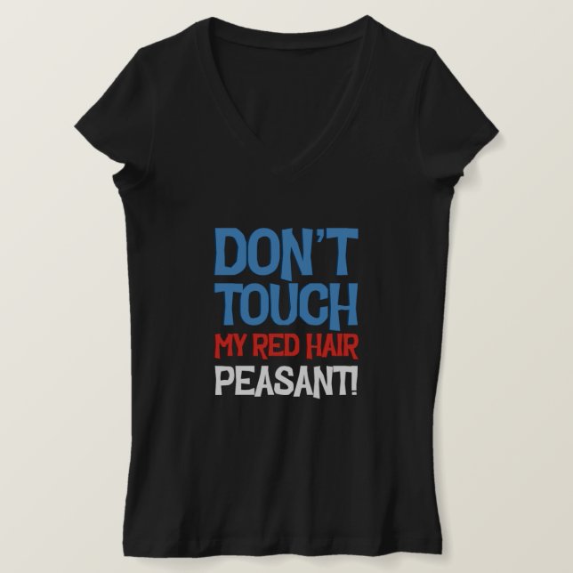 Dont Touch My Red Hair Redheads Ginger Redhead Gif T-Shirt (Design Front)
