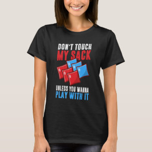 Don't Touch My Sack Unless You Wanna Play With It T-Shirt
