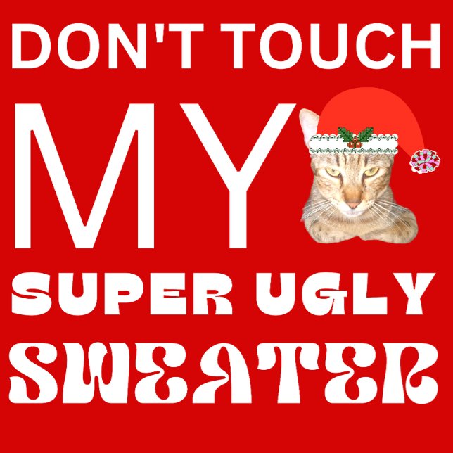 DON'T TOUCH MY SUPER UGLY SWEATER (Creator Uploaded)