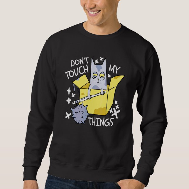 Don't Touch My Thinks Angry Cat  Cat Sweatshirt (Front)