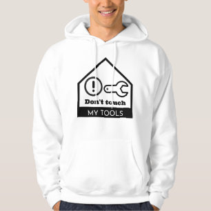 Don't touch my tools hoodie