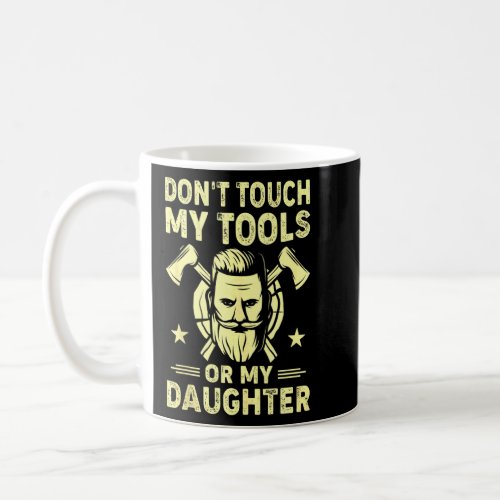 Dont Touch My Tools Or Daughter Carpenter Dad Fat Coffee Mug