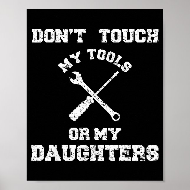 Don't Touch My Tools Or My Daughter Shirt Father's Poster (Front)