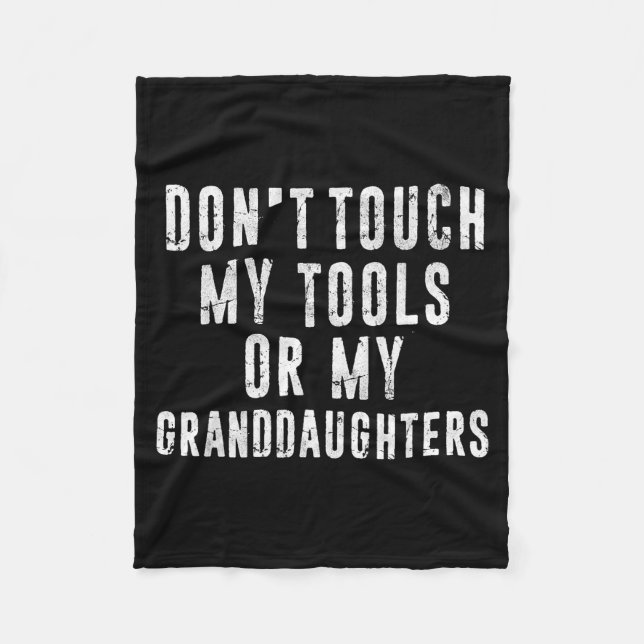 Dont Touch My Tools Or My Granddaughters  Fleece Blanket (Front)