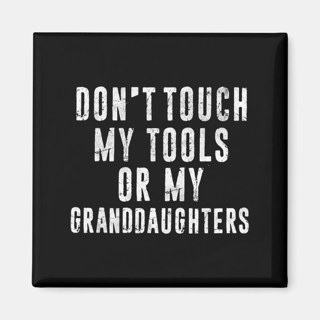 Dont Touch My Tools Or My Granddaughters  Magnet (Front)