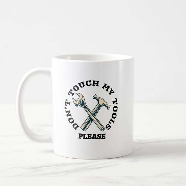 Don't touch my tools please coffee mug (Left)