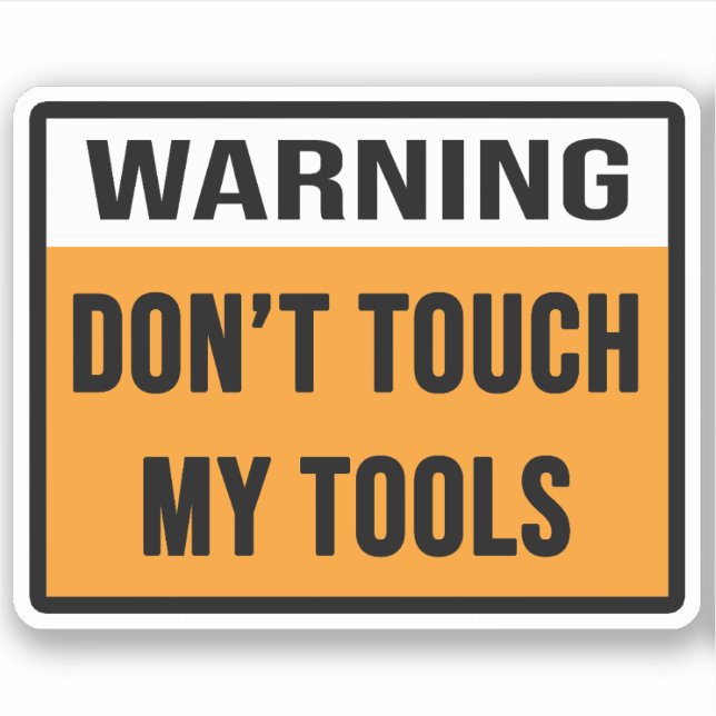 Don't Touch My Tools Sticker (Front)