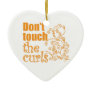 Don't Touch the Curls! Ceramic Ornament