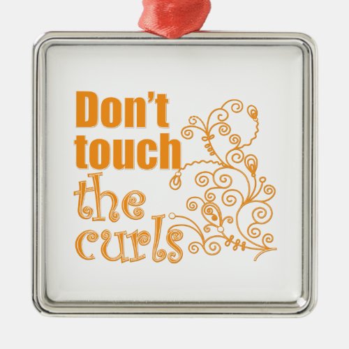 Dont Touch the Curls Metal Ornament
