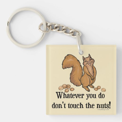 Dont touch the nuts Squirrel Keychain
