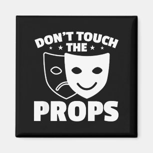 Don't Touch The Props Theatre Tech Stage Crew  Magnet