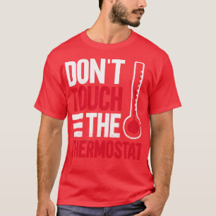 Dont Touch The Thermostat   Funny Dad Fathers Day  T-Shirt
