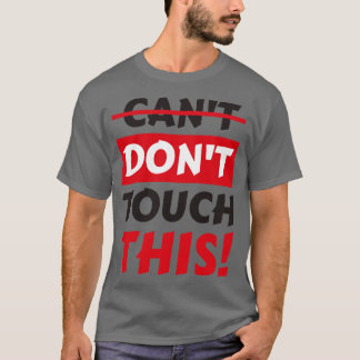 Dont touch this funny Slogan T-Shirt