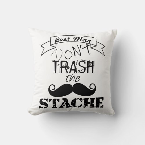 Dont Trash the Stache Mustache Hipster Best Man Throw Pillow