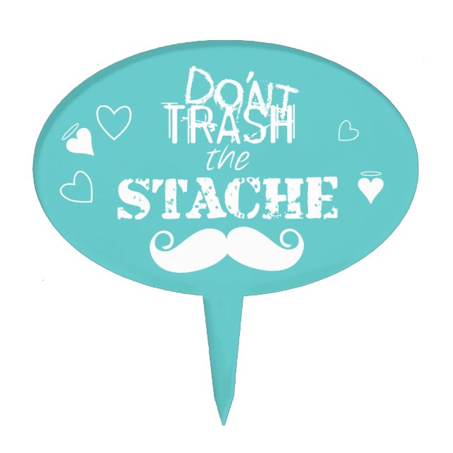 Don't Trash the Stache Mustache Retro Hipster Cake Topper (Front)