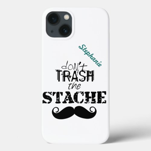 Dont Trash the Stache Mustache Retro Hipster iPhone 13 Case