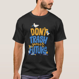 Don't Trash Your Future Environmentalist Ecology E T-Shirt