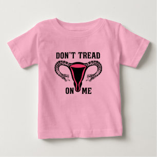 Don't Tread On Me Feminist Pro Choice Baby T-Shirt