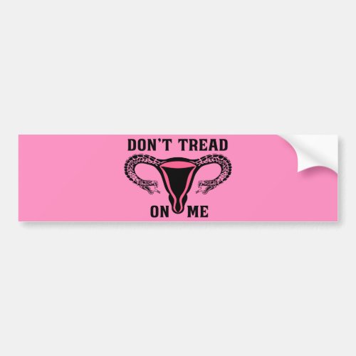 Dont Tread On Me Feminist Pro Choice Bumper Sticker