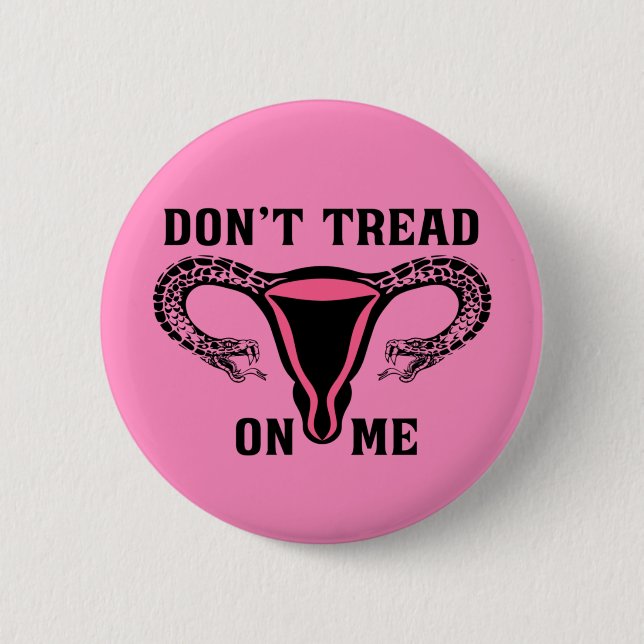 Don't Tread On Me Feminist Pro Choice Button (Front)