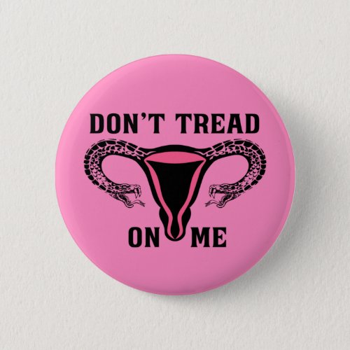 Dont Tread On Me Feminist Pro Choice Button