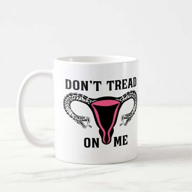 Don't Tread On Me Feminist Pro Choice Coffee Mug (Left)