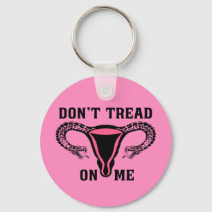 Don't Tread On Me Feminist Pro Choice Keychain