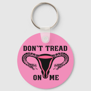 Don't Tread On Me Feminist Pro Choice Keychain