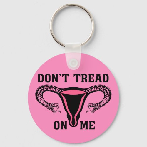 Dont Tread On Me Feminist Pro Choice Keychain