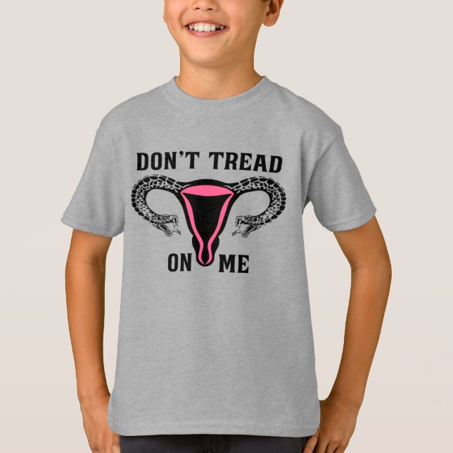 Don't Tread On Me Feminist Pro Choice T-Shirt (Front)