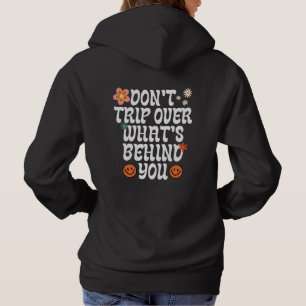 Don't Trip Over What's Behind You Hoodie