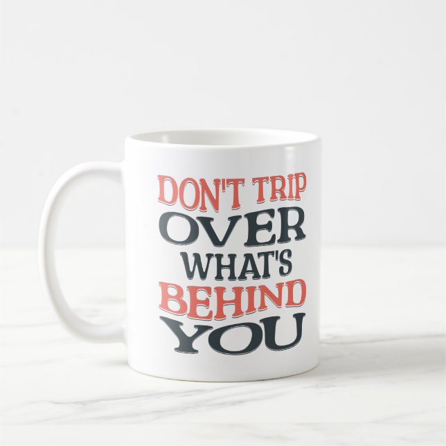 Don't Trip Over What's Behind You Positive Vibes Coffee Mug (Left)