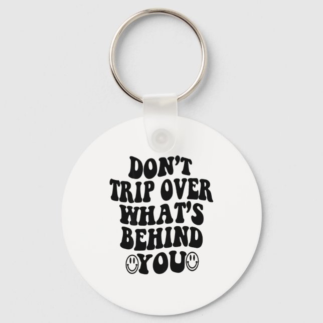Don't Trip Over What's Behind You , Trendy Aesthet Keychain (Front)