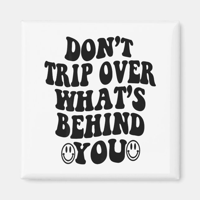 Don't Trip Over What's Behind You , Trendy Aesthet Magnet (Front)