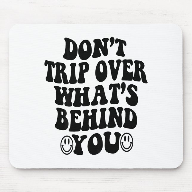 Don't Trip Over What's Behind You , Trendy Aesthet Mouse Pad (Front)