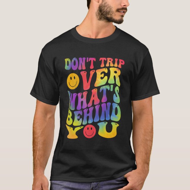 Don'T Trip Over W'S Behind You Positive Quote T-Shirt (Front)