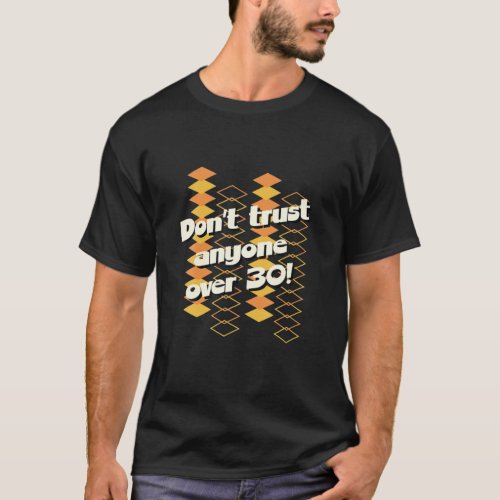 Dont Trust Anyone Over 30 Funny 60S 70S 30Th Birt T_Shirt