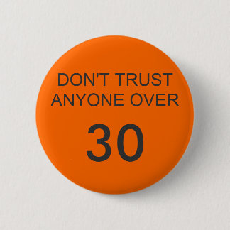DON'T TRUST ANYONE OVER, 30 PINBACK BUTTON