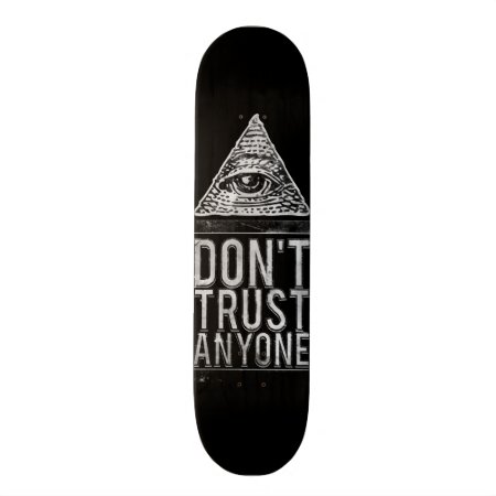 Don't Trust Anyone Skateboard Deck