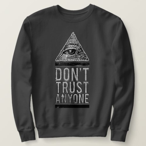 Dont trust anyone sweatshirt