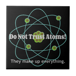 Don't Trust Atoms Funny Ceramic Tile