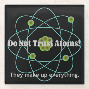 Don't Trust Atoms Funny Glass Coaster