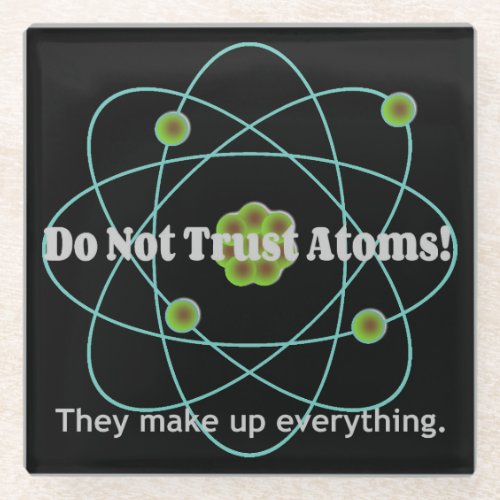 Dont Trust Atoms Funny Glass Coaster