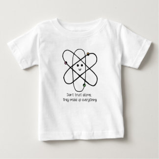 Don't Trust Atoms, They Make Up Everything Baby T-Shirt