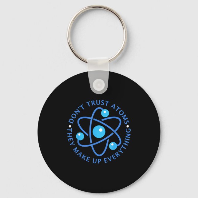 Don't Trust Atoms They Make Up Everything Girl Boy Keychain (Front)