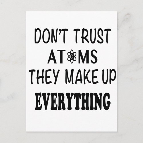 Dont Trust Atoms They Make Up Everything Postcard