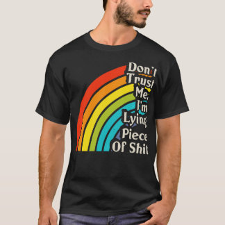Dont Trust Me Im a Lying Piece Of 1 T-Shirt