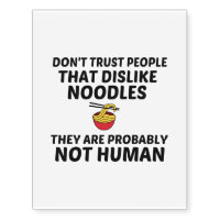 DON'T TRUST NOODLES DISLIKE NOT HUMAN