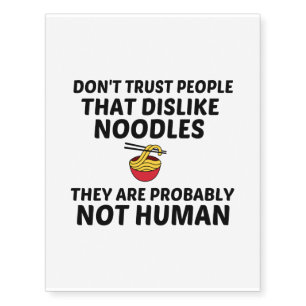 DON'T TRUST NOODLES DISLIKE NOT HUMAN TEMPORARY TATTOOS