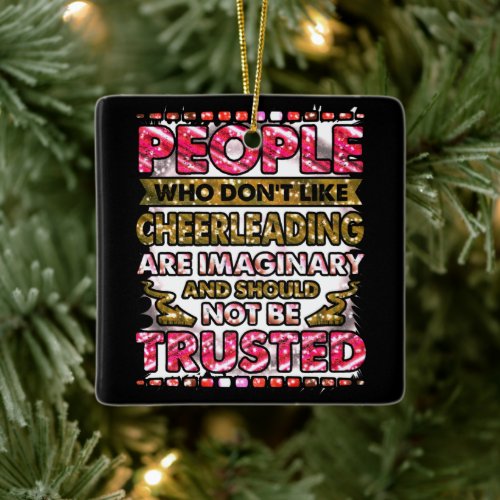 Dont Trust People Who Dont Like Cheerleading     Ceramic Ornament